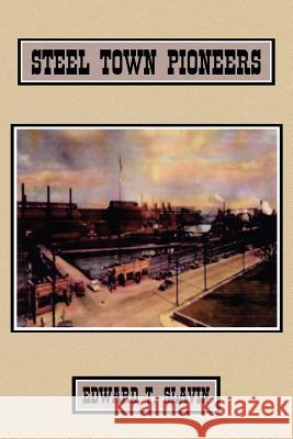 Steel Town Pioneers Edward T. Slavin 9781434323439 Authorhouse - książka