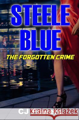 Steele Blue: The Forgotten Crime Cj Powers 9781537628189 Createspace Independent Publishing Platform - książka