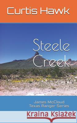 Steele Creek: James McCloud Texas Ranger Series Curtis Hawk 9781520980119 Independently Published - książka