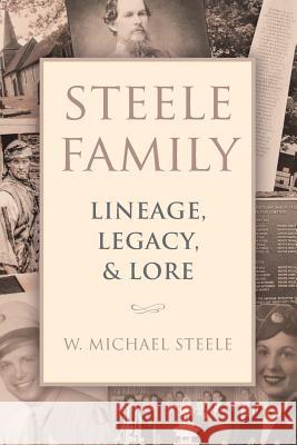 Steele Family: Lineage, Legacy, & Lore W. Michael Steele 9781641110662 Palmetto Publishing Group - książka