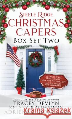 Steele Ridge Christmas Capers Series Volume II: A Small Town Military Multicultural Secret Baby Holiday Romance Novella Series Tracey Devlyn Kelsey Browning Adrienne Giordano 9781948075749 Steele Ridge Publishing - książka