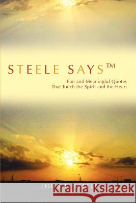 Steele Says: Fun and Meaningful Quotes That Touch the Spirit and the Heart Steele, John E. 9780595398591 iUniverse - książka