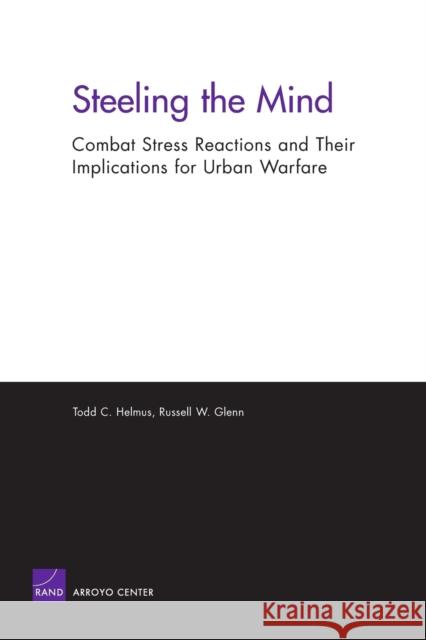 Steeling the Mind: Combat Stress Reactions and Their Implications for Urban Warfare Helmus, Todd C. 9780833037022 RAND Corporation - książka