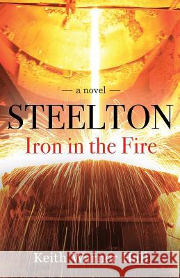 Steelton Iron in the Fire Keith Warner Hall 9781790765676 Independently Published - książka