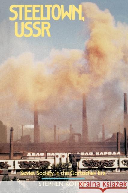 Steeltown, USSR: Soviet Society in the Gorbachev Era Stephen Kotkin 9780520073548 University of California Press - książka
