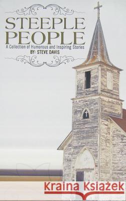Steeple People: A Collection of Humorous and Inspiring Stories Steve Davis 9780971220430 Vabella Publishing - książka