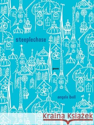 Steeplechase: Poems Angela Ball 9780822967651 University of Pittsburgh Press - książka