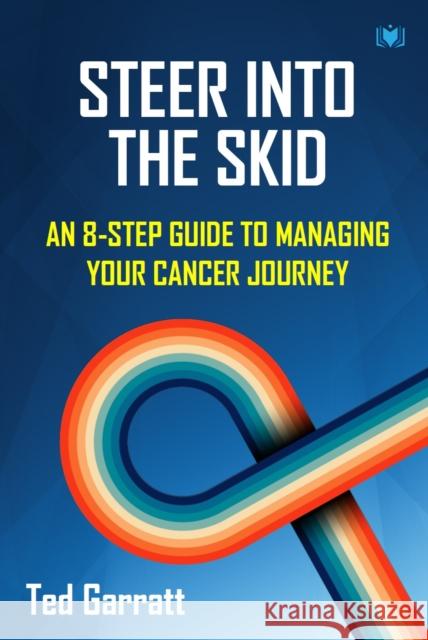 Steer Into The Skid: An 8-Step Guide to Managing  Your Cancer Journey Ted Garratt 9781914066313 Hawksmoor Publishing - książka