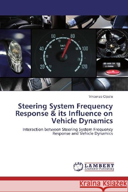 Steering System Frequency Response & its Influence on Vehicle Dynamics : Interaction between Steering System Frequency Response and Vehicle Dynamics Cipolla, Vincenzo 9783659976742 LAP Lambert Academic Publishing - książka