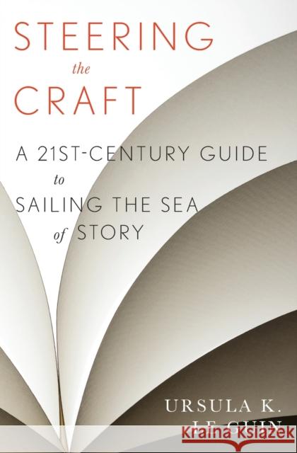 Steering the Craft: A Twenty-First-Century Guide to Sailing the Sea of Story Ursula K. Le Guin 9780544611610 HarperCollins - książka