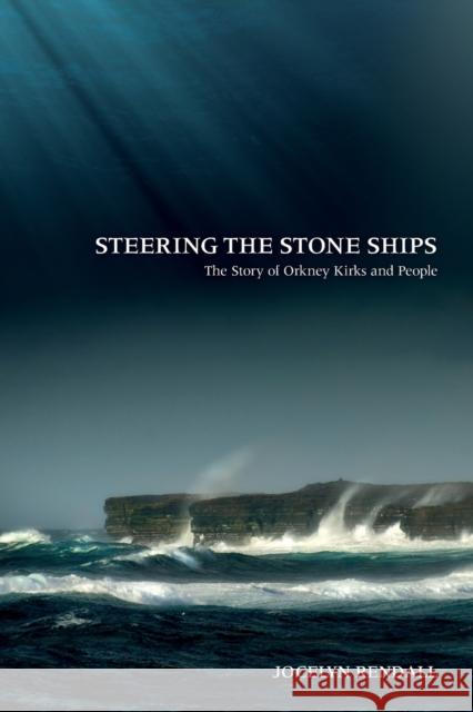 Steering the Stone Ships: A Story of Orkney Kirks and People Jocelyn Rendall 9780715209080 SAINT ANDREW PRESS - książka