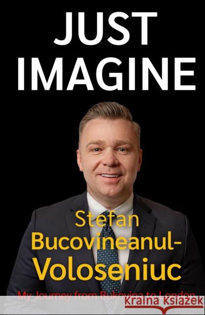 Stefan Bucovineanul-Voloseniuc – Just Imagine: My Journey from Bukovina to London Stefan Bucovineanul-Voloseniuc 9781805142072 Troubador Publishing - książka