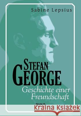 Stefan George. Geschichte einer Freundschaft Sabine Lepsius 9783863477356 Severus - książka