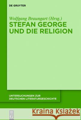 Stefan George und die Religion Wolfgang Braungart 9783110440065 De Gruyter - książka