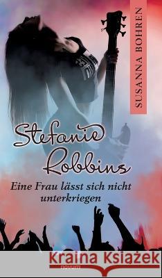 Stefanie Robbins: Eine Frau lässt sich nicht unterkriegen Bohren, Susanna 9783991314769 Novum Pro - książka