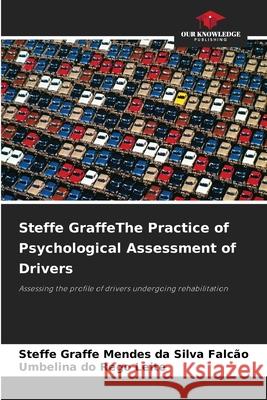 Steffe GraffeThe Practice of Psychological Assessment of Drivers Mendes da Silva Falcão, Steffe Graffe, do Rego Leite, Umbelina 9786209135880 Our Knowledge Publishing - książka