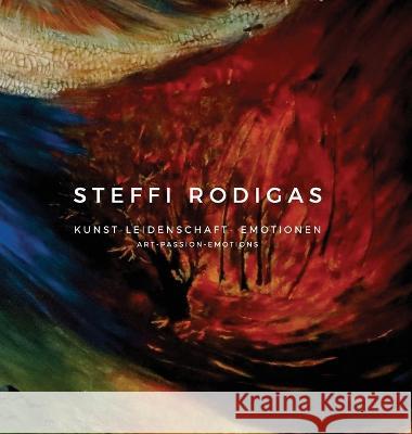 Steffi Rodigas: Art-Passion-Emotions Contemporary Art Station   9788419526878 ICM Group Limited - książka