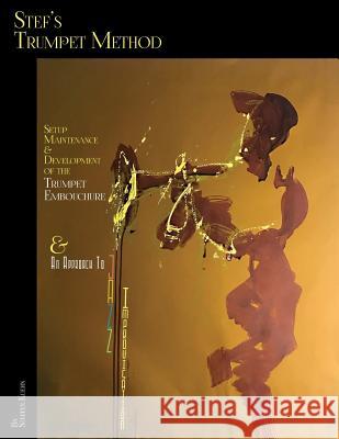 Stef's Trumpet Method: Setup, Maintenance & Development of the Trumpet Embouchure & an Approach to Jazz Improvisation Steffen Kuehn 9781792306846 Www.Isbn-Us.com - książka