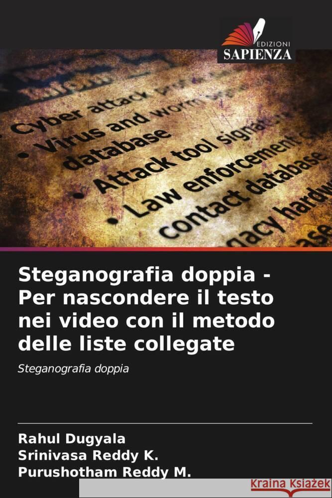 Steganografia doppia - Per nascondere il testo nei video con il metodo delle liste collegate Dugyala, Rahul, K., Srinivasa Reddy, M., Purushotham Reddy 9786205039151 Edizioni Sapienza - książka