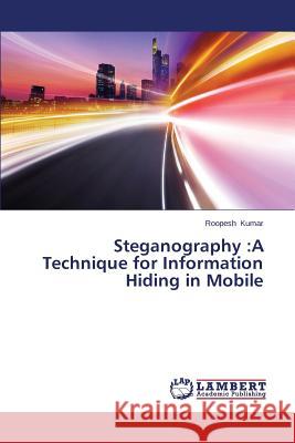 Steganography: A Technique for Information Hiding in Mobile Kumar Roopesh 9783659662621 LAP Lambert Academic Publishing - książka