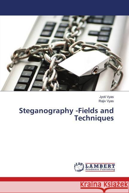 Steganography -Fields and Techniques Vyas, Jyoti; Vyas, Rajiv 9786139897087 LAP Lambert Academic Publishing - książka