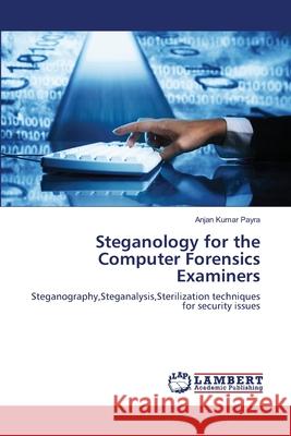 Steganology for the Computer Forensics Examiners Payra Anjan Kumar 9783659403361 LAP Lambert Academic Publishing - książka