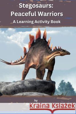 Stegosaurs: Peaceful Warriors: A Learning Activity Book Michele Long   9798853847347 Independently Published - książka
