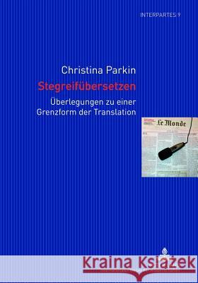 Stegreifuebersetzen: Ueberlegungen Zu Einer Grenzform Der Translation Am Beispiel Des Sprachenpaares Franzoesisch-Deutsch Andres, Dörte 9783631623725 Lang, Peter, Gmbh, Internationaler Verlag Der - książka