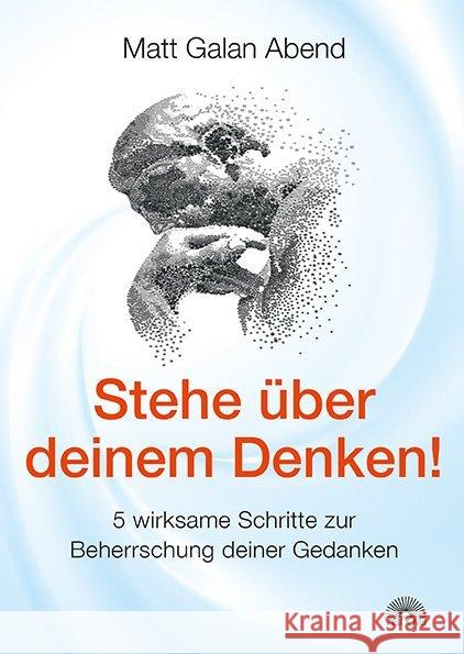 Stehe über deinem Denken! : 5 wirksame Schritte zur Beherrschung deiner Gedanken Abend, Matt Galan 9783866162600 Via Nova - książka
