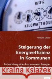 Steigerung der Energieeffizienz in Kommunen : Entwicklung eines kommunalen Energie-Rating mittels Benchmarking Löhner, Hermann 9783836494908 VDM Verlag Dr. Müller - książka