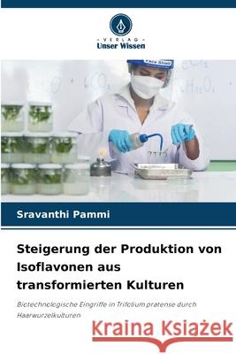 Steigerung der Produktion von Isoflavonen aus transformierten Kulturen Sravanthi Pammi 9786207702350 Verlag Unser Wissen - książka