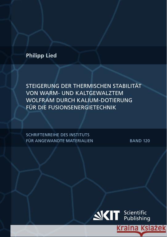Steigerung der thermischen Stabilität von warm- und kaltgewalztem Wolfram durch Kalium-Dotierung für die Fusionsenergietechnik Lied, Philipp 9783731513568 KIT Scientific Publishing - książka