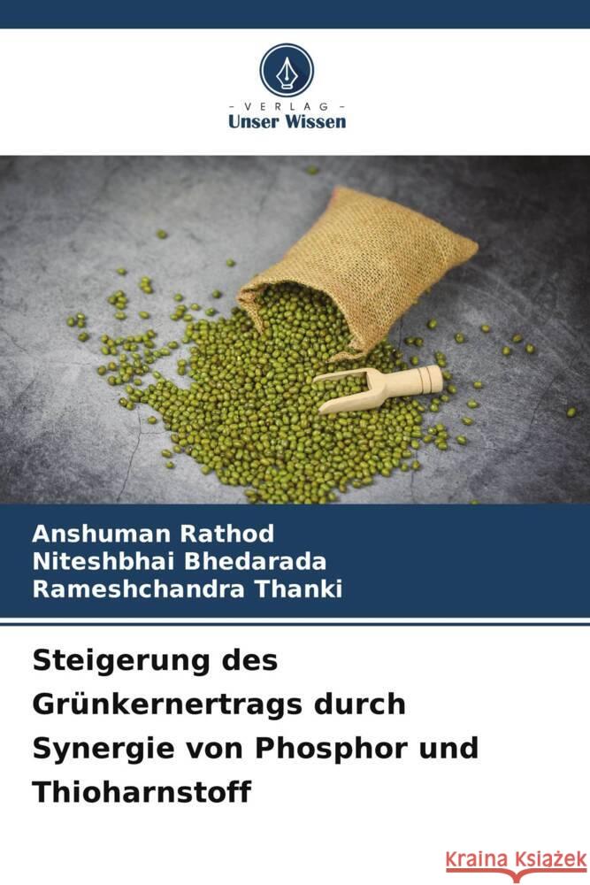 Steigerung des Grünkernertrags durch Synergie von Phosphor und Thioharnstoff Rathod, Anshuman, Bhedarada, Niteshbhai, Thanki, Rameshchandra 9786207108107 Verlag Unser Wissen - książka