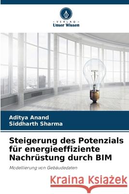 Steigerung des Potenzials f?r energieeffiziente Nachr?stung durch BIM Aditya Anand Siddharth Sharma 9786207913350 Verlag Unser Wissen - książka