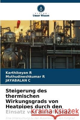 Steigerung des thermischen Wirkungsgrads von Heatpipes durch den Einsatz von Nanofluiden Karthikeyan R Muthudineshkumar R Jayabalan C 9786630399639 Verlag Unser Wissen - książka
