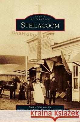 Steilacoom Sunny Pepin, Steilacoom Historical Museum Association 9781531637408 Arcadia Publishing Library Editions - książka