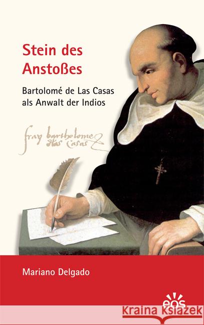 Stein des Anstoßes - Bartolomé de Las Casas als Anwalt der Indios Delgado, Mariano 9783830675099 EOS Verlag - książka