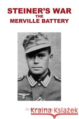 Steiner's War-The Merville Battery MR Michael Rodney Strong 9781499396614 Createspace - książka