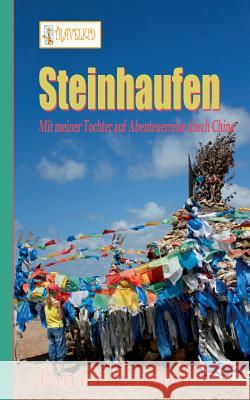 Steinhaufen: mit meiner Tochter auf Abenteuerreise durch China Kragten, Patrice 9783743102415 Books on Demand - książka