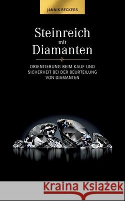 Steinreich mit Diamanten: Orientierung beim Kauf und Sicherheit bei der Beurteilung von Diamanten Jannik Beckers 9783753426891 Books on Demand - książka
