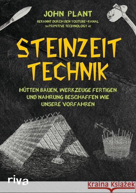 Steinzeit-Technik : Hütten bauen, Werkzeuge fertigen und Nahrung beschaffen wie unsere Vorfahren Plant, John 9783742308573 riva Verlag - książka