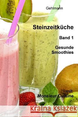 Steinzeitkueche mit Monsieur Cuisine: Gesunde Smoothies Gehlmann 9781535596039 Createspace Independent Publishing Platform - książka