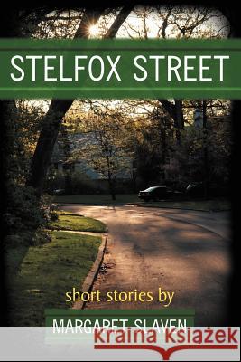 Stelfox Street: Short Stories Slaven, Margaret 9781467040907 Authorhouse - książka