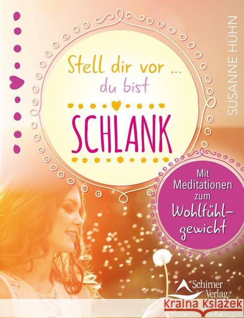 Stell dir vor ... du bist schlank : Mit Meditationen zum Wohlfühlgewicht Hühn, Susanne 9783843412254 Schirner - książka