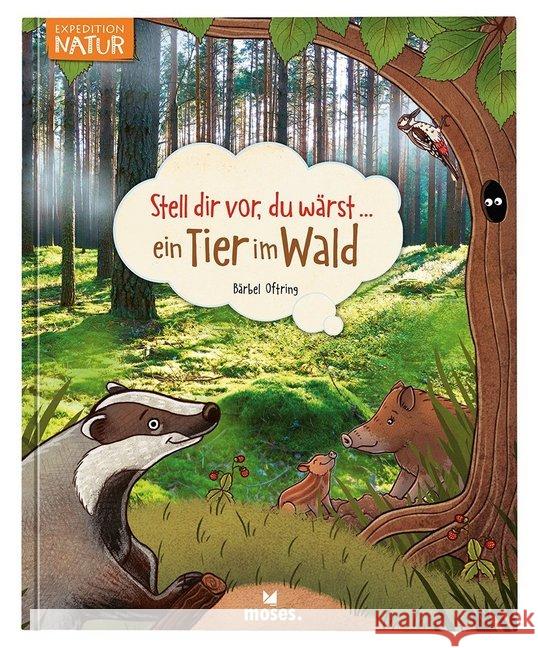 Stell dir vor, du wärst...ein Tier im Wald Oftring, Bärbel 9783897774605 moses. Verlag - książka