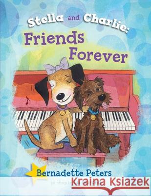 Stella and Charlie, Friends Forever Bernadette Peters Liz Murphy 9781609057756 Blue Apple Books - książka