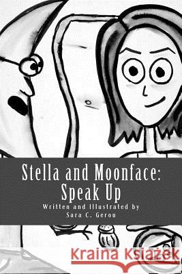 Stella and Moonface: Speak Up Sara C. Gerou Sara C. Gerou 9781493709939 Createspace - książka