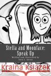 Stella and Moonface: Speak Up Sara C. Gerou Sara C. Gerou 9781493709939 Createspace