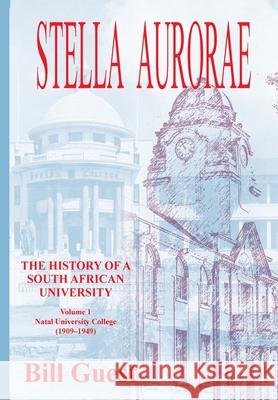 Stella Aurorae: Natal University College (1909-1949) Bill Guest 9780639804071 Natal Society Foundation - książka