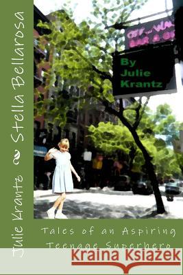 Stella Bellarosa: Tales of an Aspiring Teenage Superhero Julie Krantz Matthew Krantz 9780615903033 Purple Pie Press - książka